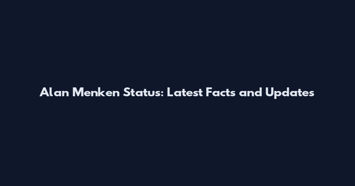 Alan Menken Status: Latest Facts and Updates