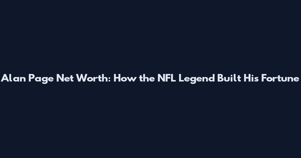 Alan Page Net Worth: How the NFL Legend Built His Fortune