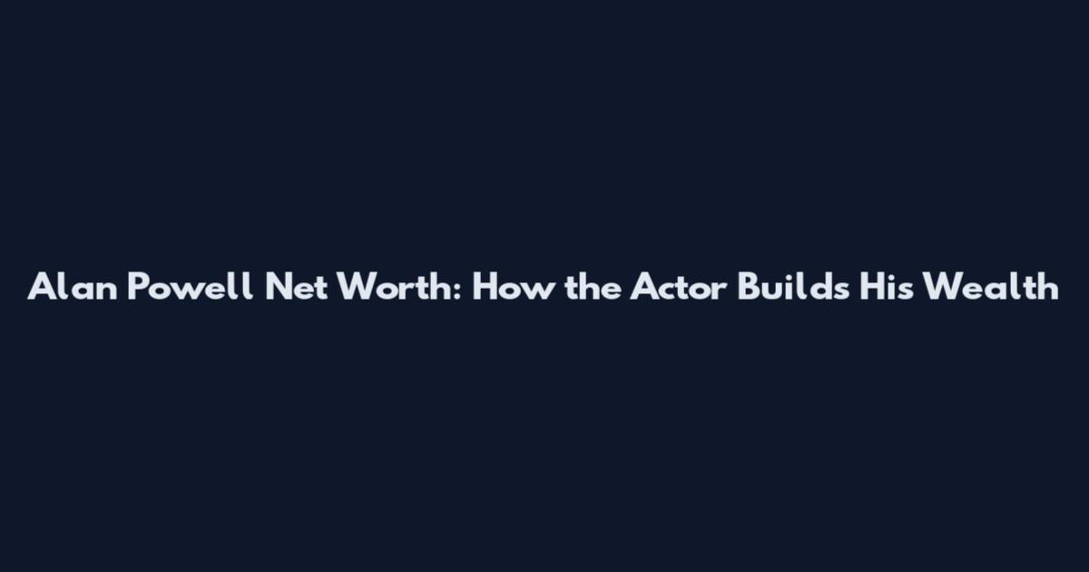 Alan Powell Net Worth: How the Actor Builds His Wealth