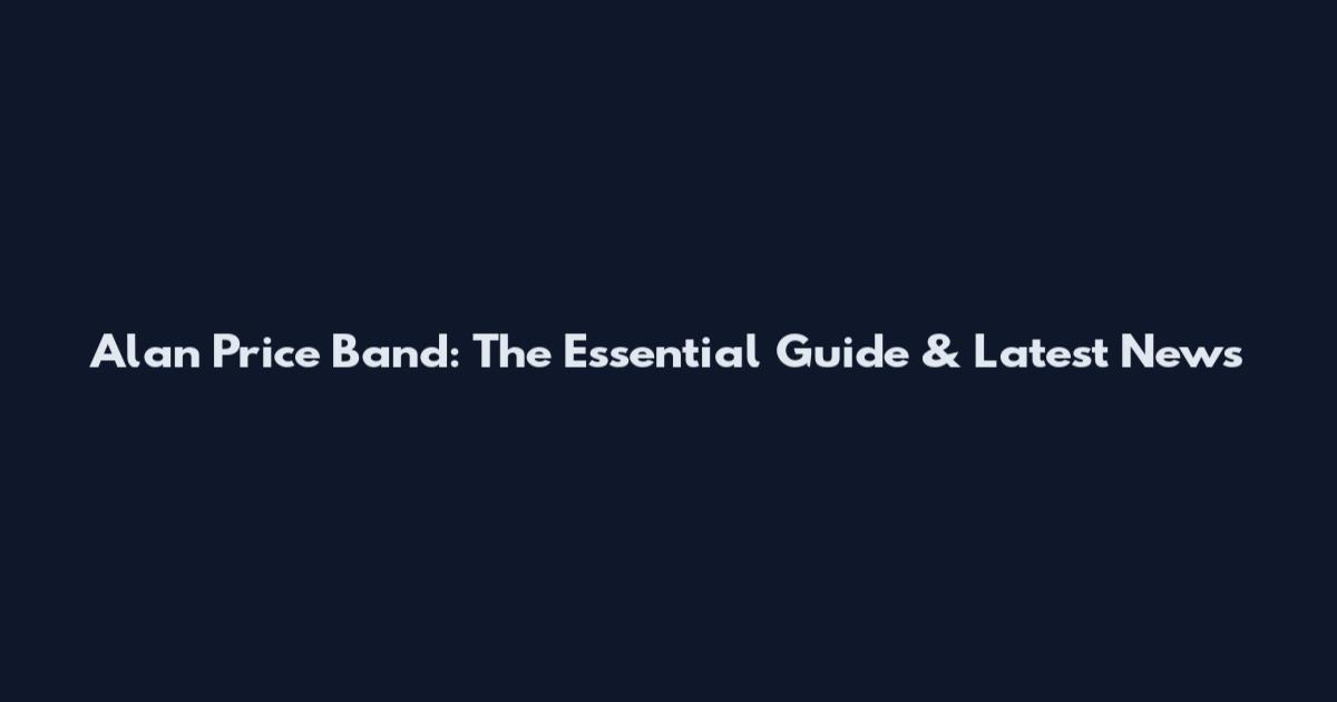 Alan Price Band: The Essential Guide & Latest News