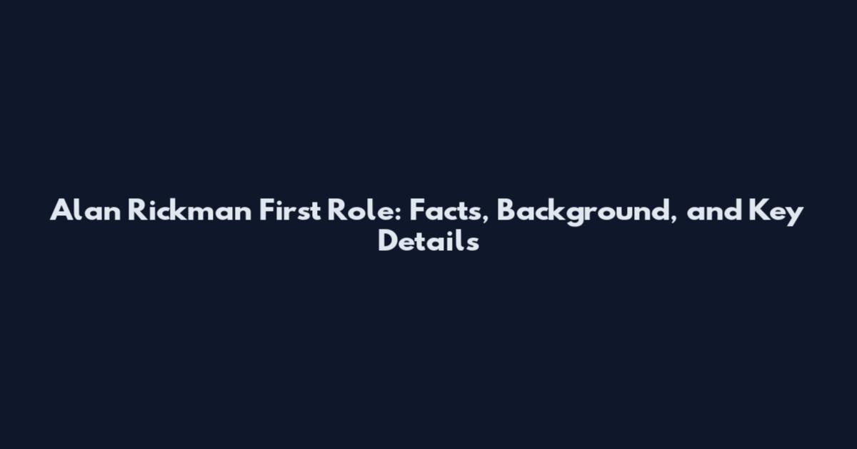 Alan Rickman First Role: Facts, Background, and Key Details