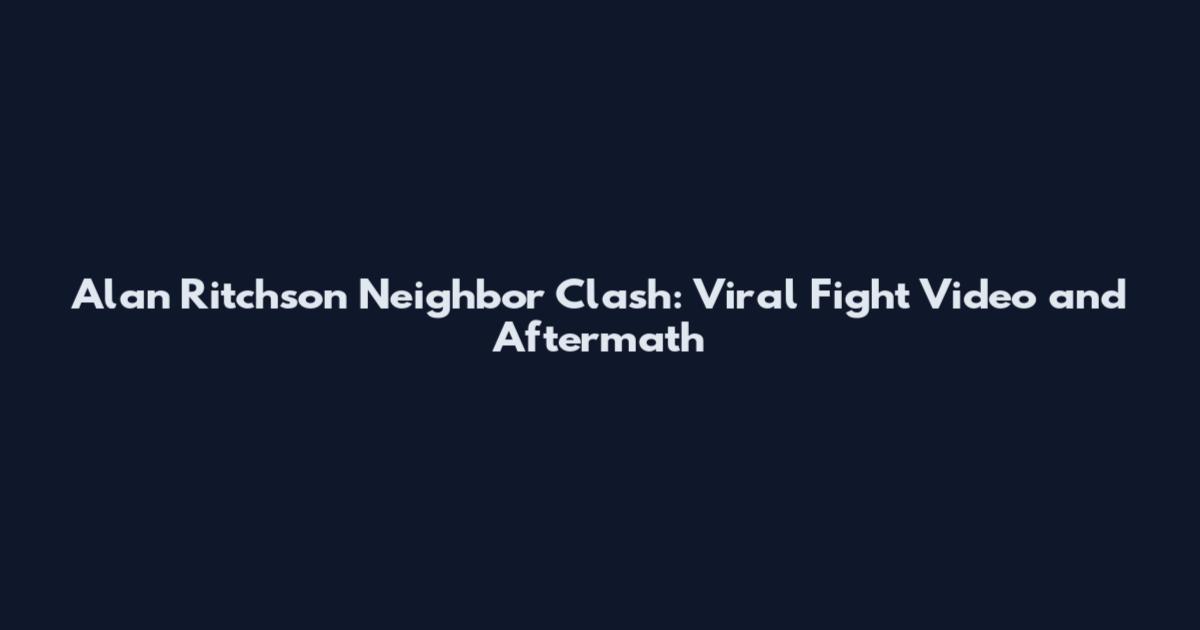 Alan Ritchson Neighbor Clash: Viral Fight Video and Aftermath