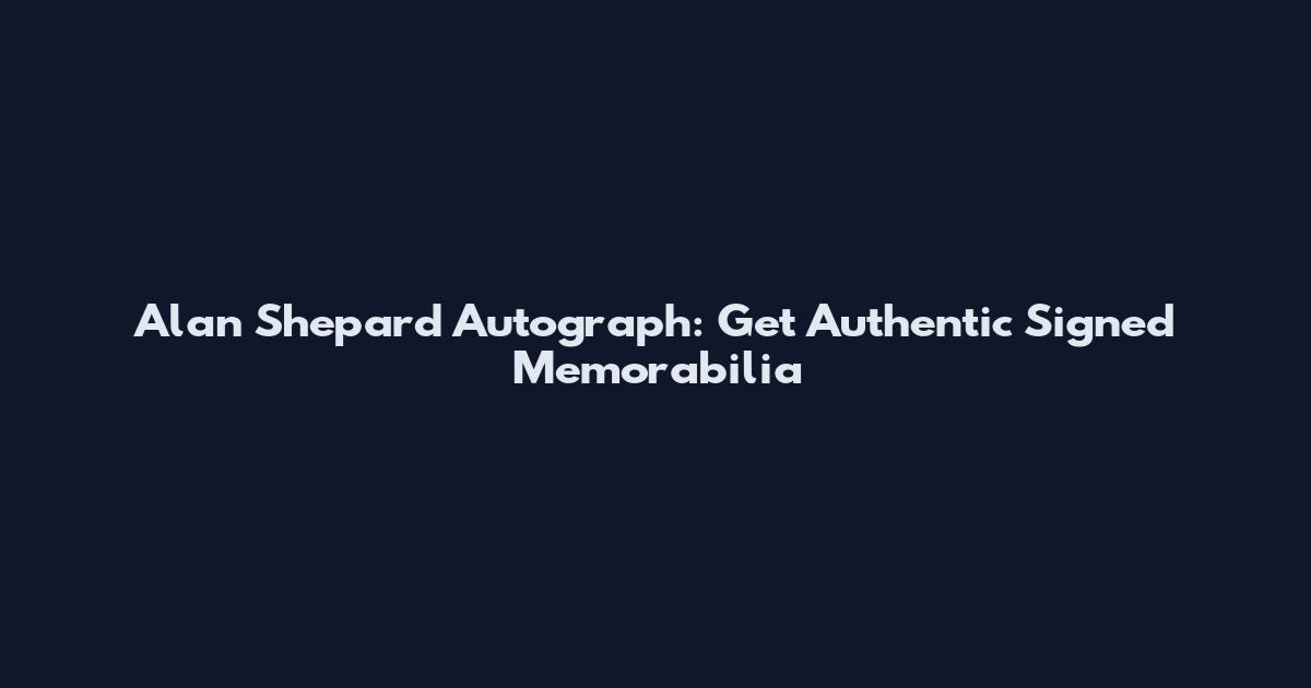 Alan Shepard Autograph: Get Authentic Signed Memorabilia