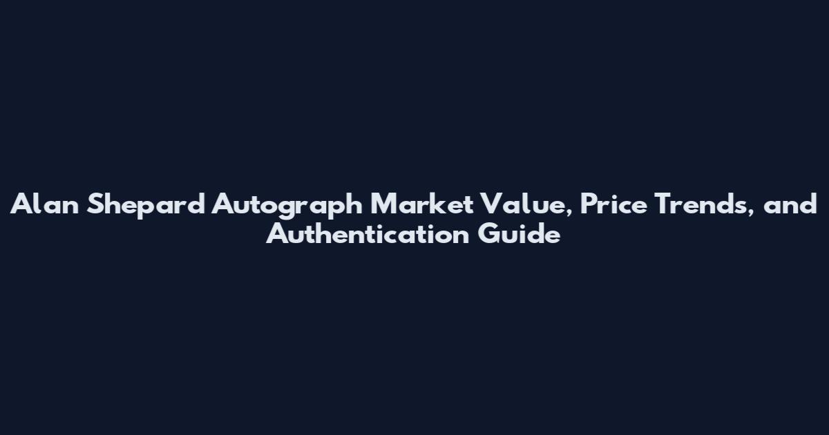 Alan Shepard Autograph Market Value, Price Trends, and Authentication Guide