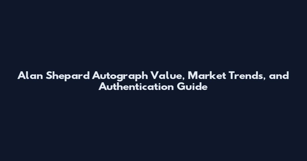 Alan Shepard Autograph Value, Market Trends, and Authentication Guide
