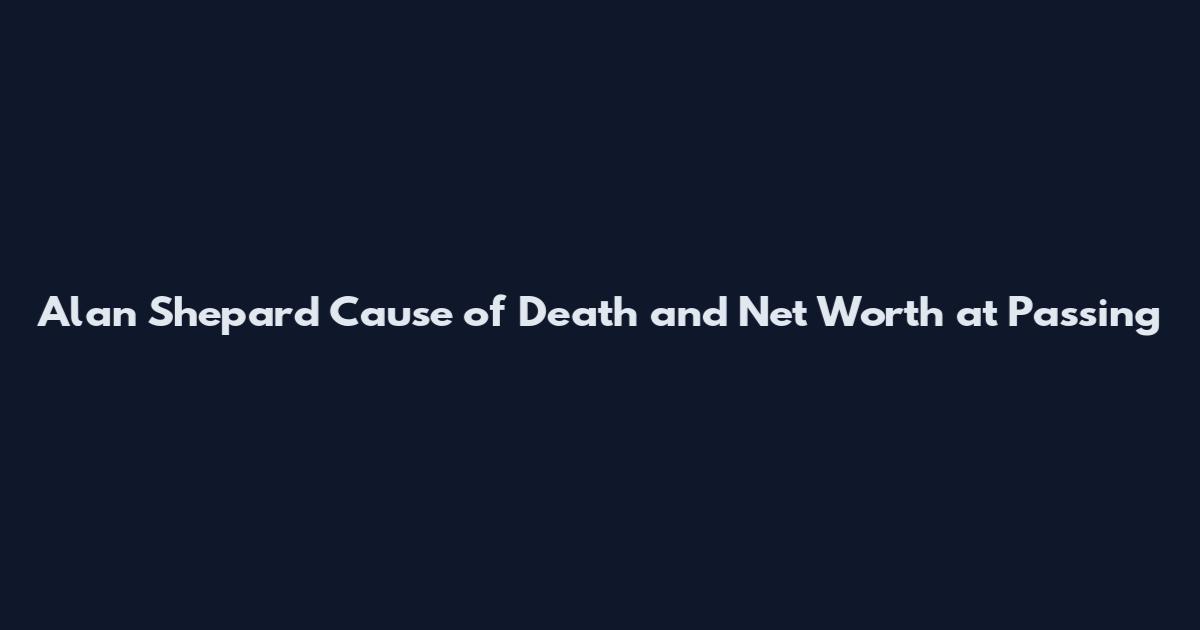 Alan Shepard Cause of Death and Net Worth at Passing