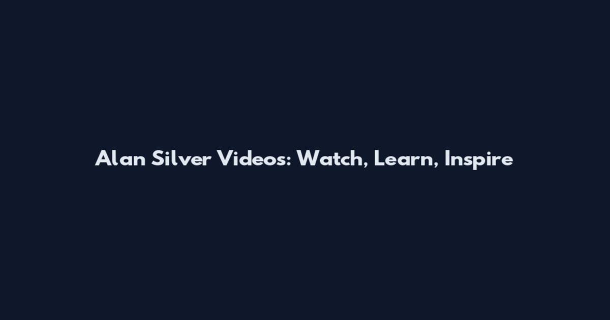 Alan Silver Videos: Watch, Learn, Inspire