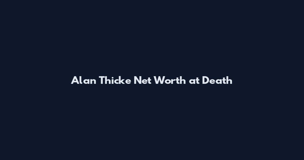 Alan Thicke Net Worth at Death