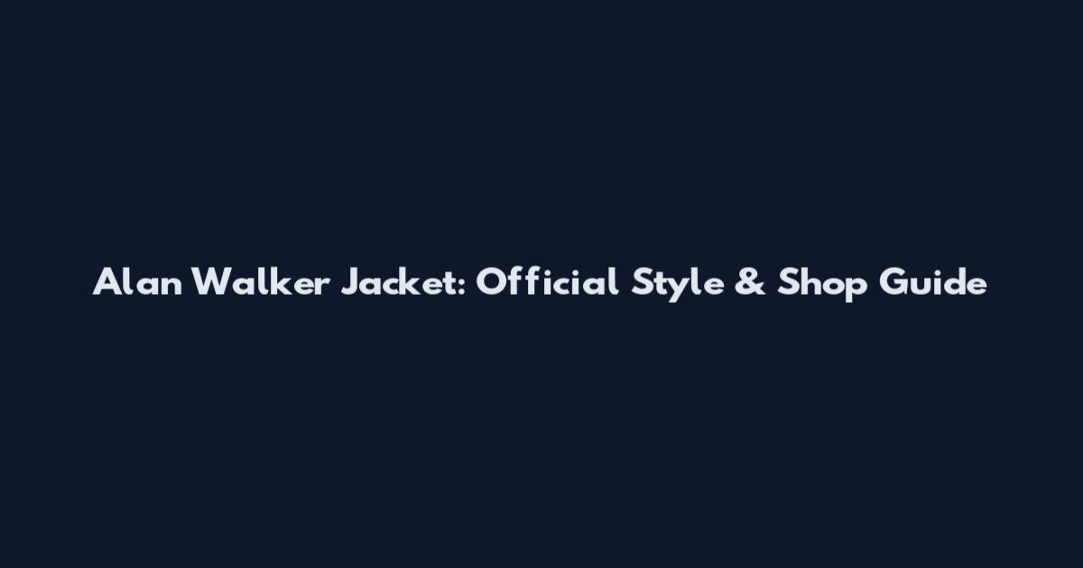 Alan Walker Jacket: Official Style & Shop Guide