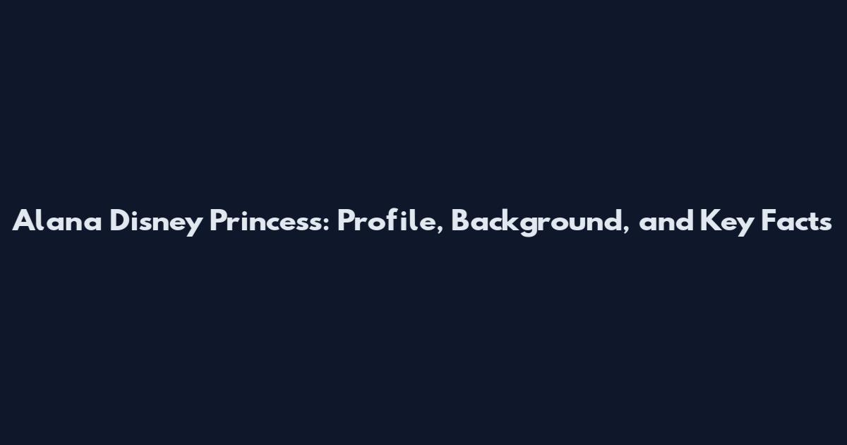 Alana Disney Princess: Profile, Background, and Key Facts