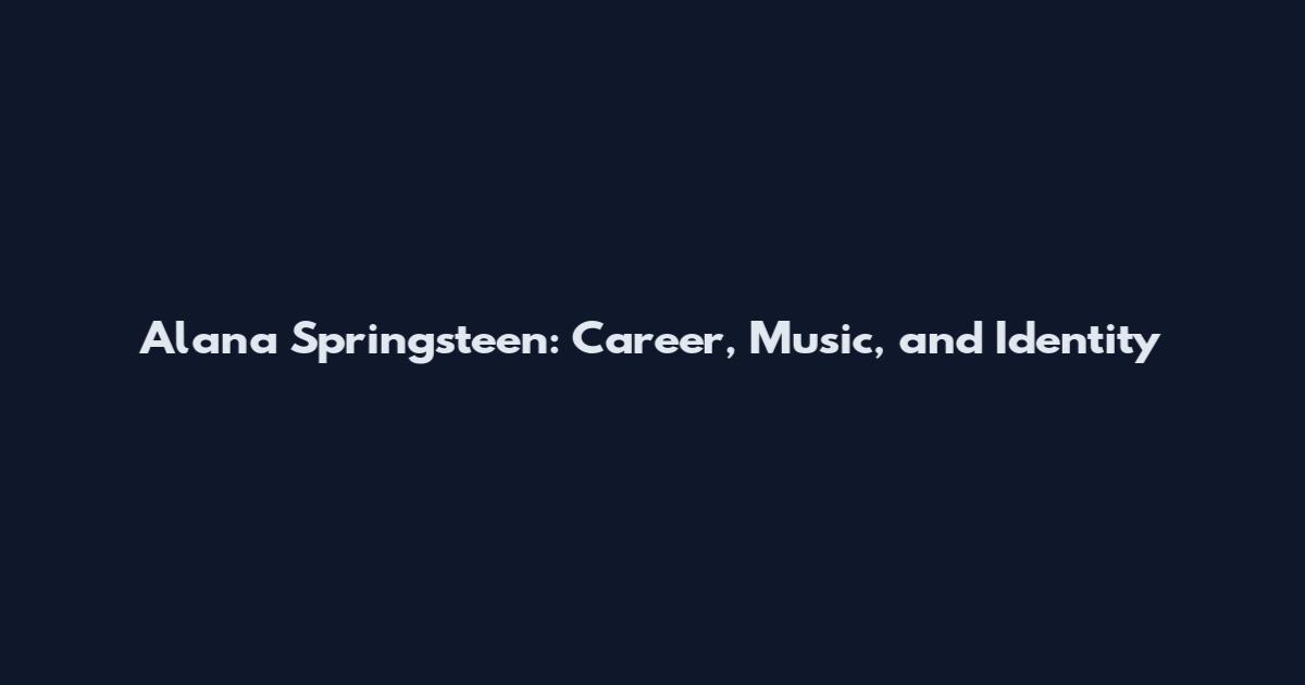 Alana Springsteen: Career, Music, and Identity