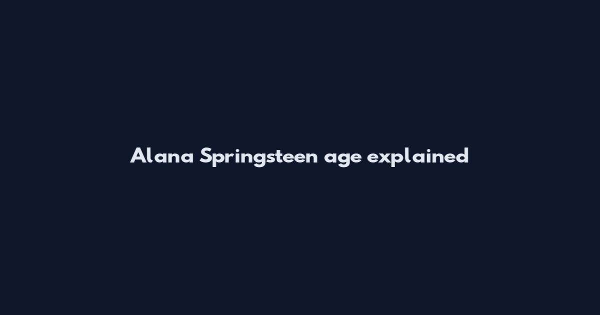 Alana Springsteen age explained