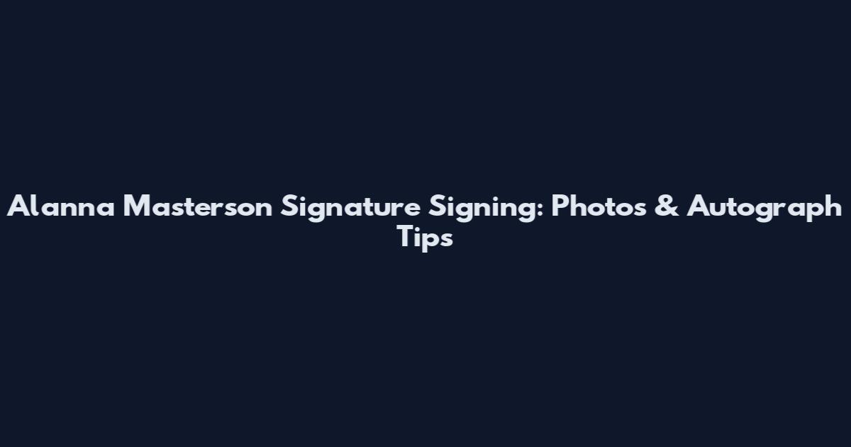 Alanna Masterson Signature Signing: Photos & Autograph Tips