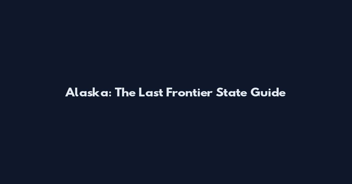 Alaska: The Last Frontier State Guide