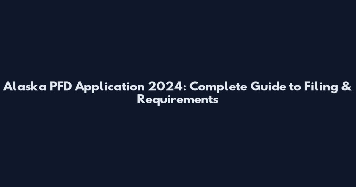 Alaska PFD Application 2024: Complete Guide to Filing & Requirements