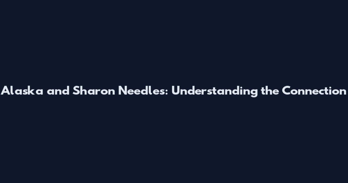 Alaska and Sharon Needles: Understanding the Connection