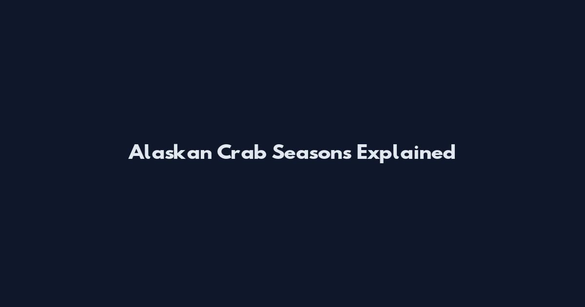 Alaskan Crab Seasons Explained