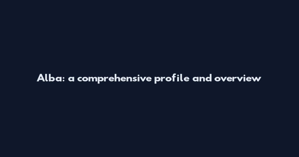 Alba: a comprehensive profile and overview