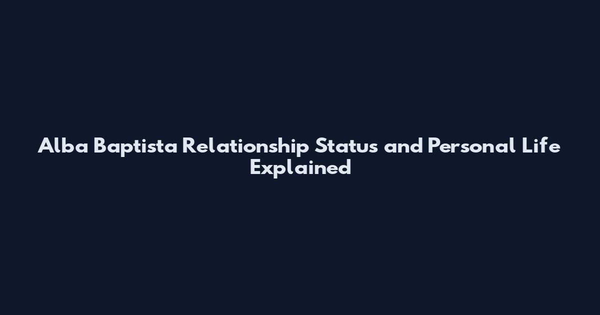 Alba Baptista Relationship Status and Personal Life Explained