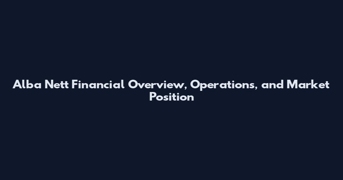 Alba Nett Financial Overview, Operations, and Market Position