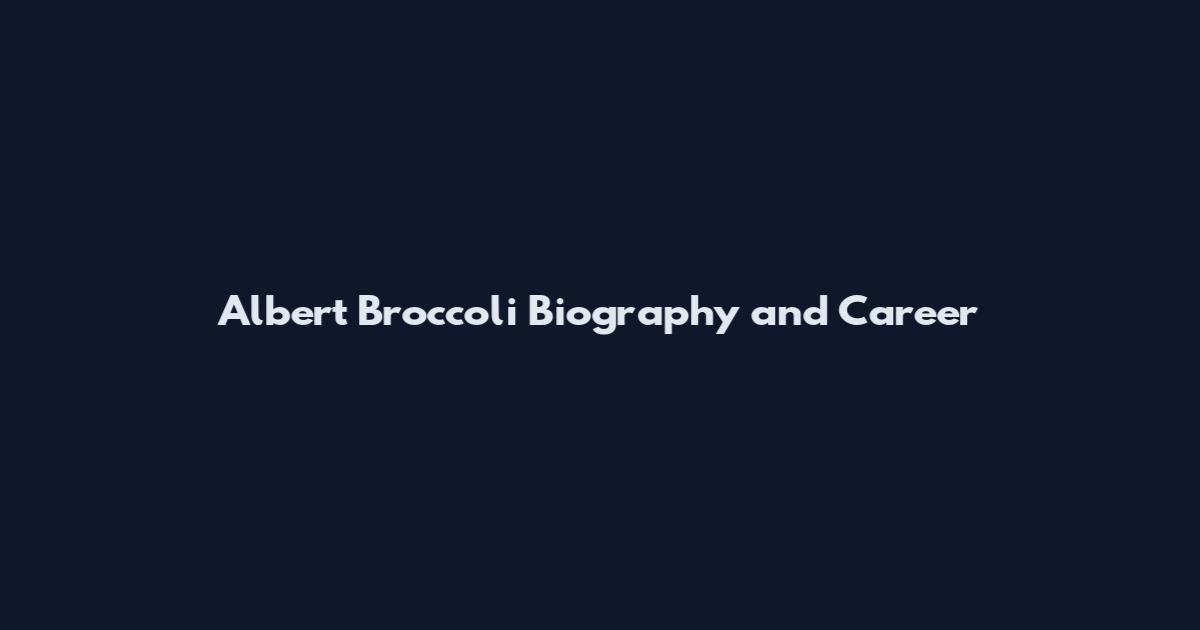 Albert Broccoli Biography and Career
