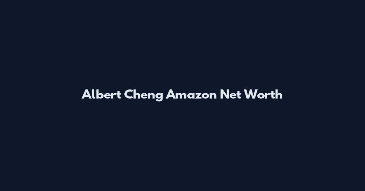 Albert Cheng Amazon Net Worth