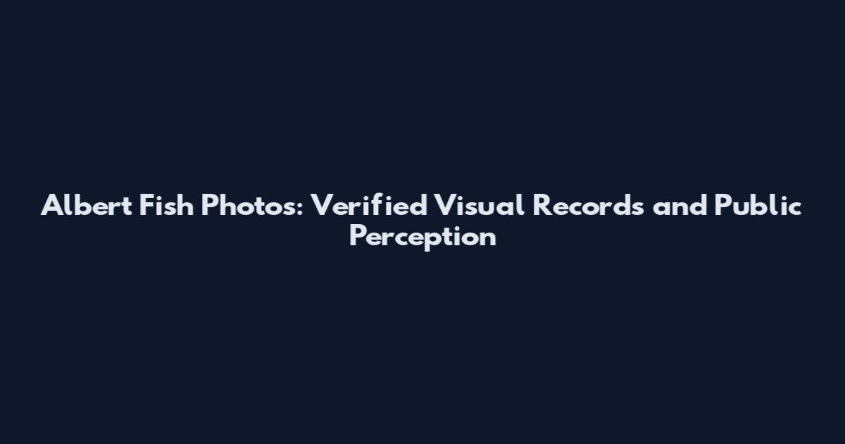 Albert Fish Photos: Verified Visual Records and Public Perception