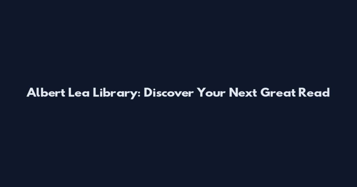 Albert Lea Library: Discover Your Next Great Read