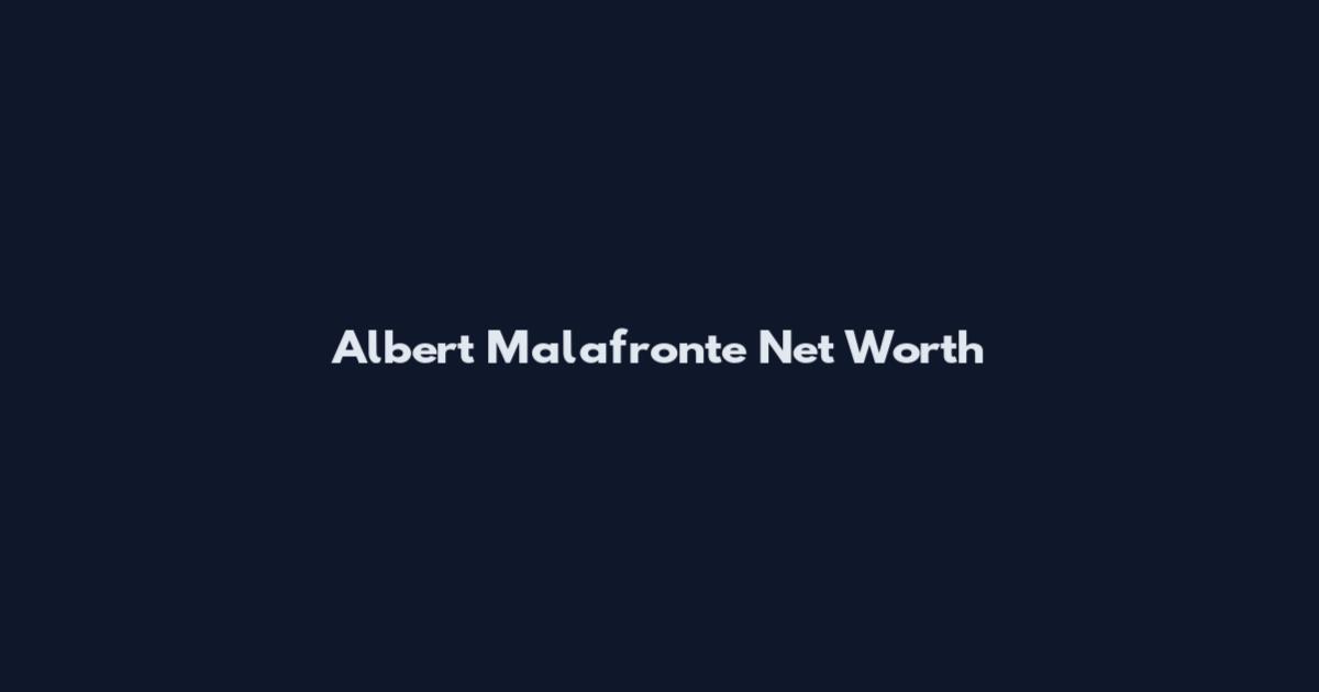 Albert Malafronte Net Worth