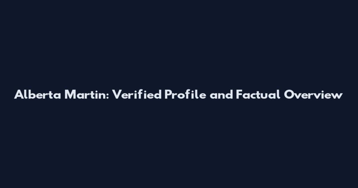 Alberta Martin: Verified Profile and Factual Overview
