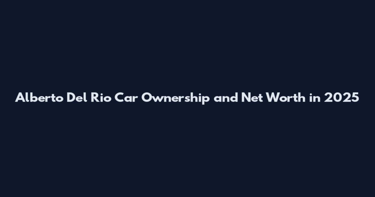 Alberto Del Rio Car Ownership and Net Worth in 2025