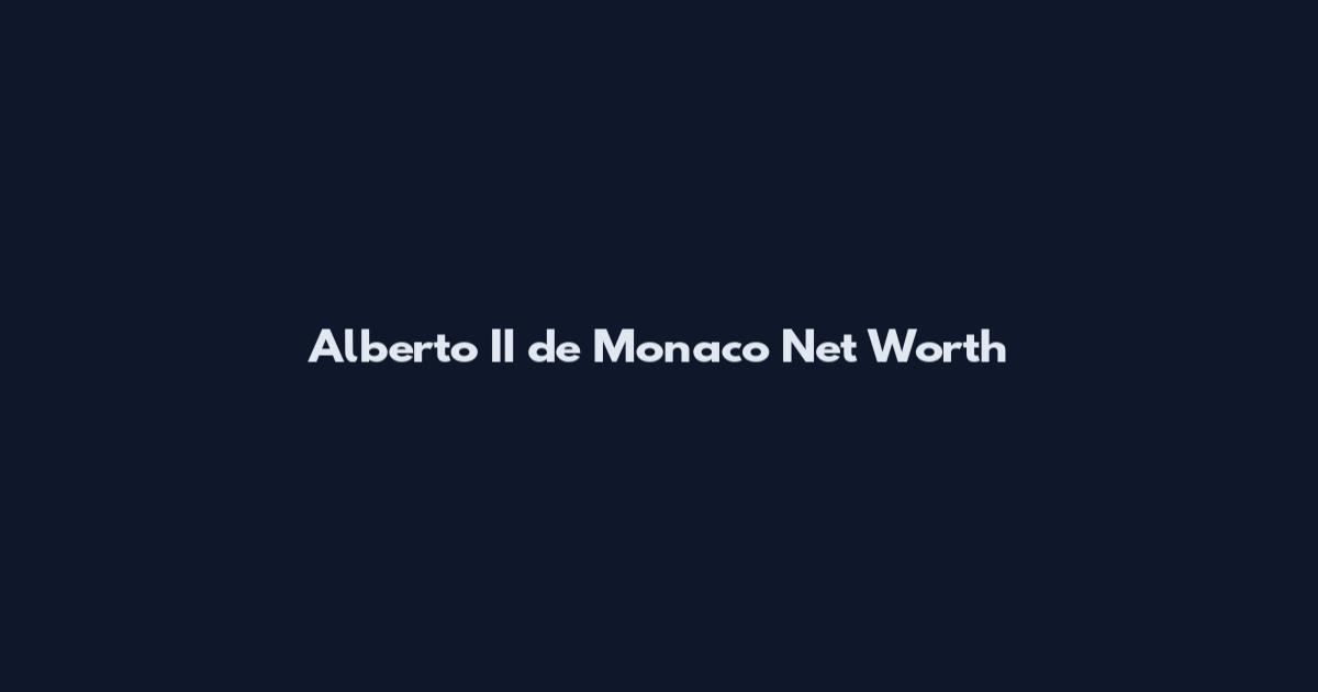 Alberto II de Monaco Net Worth