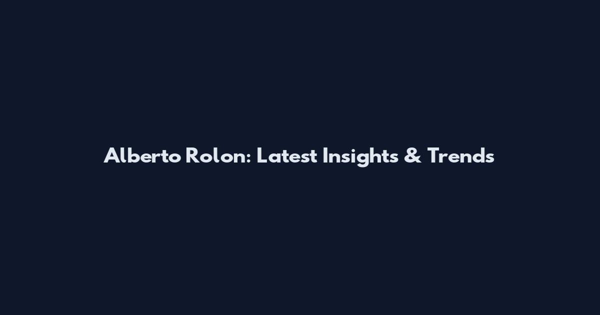 Alberto Rolon: Latest Insights & Trends