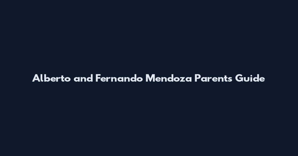 Alberto and Fernando Mendoza Parents Guide