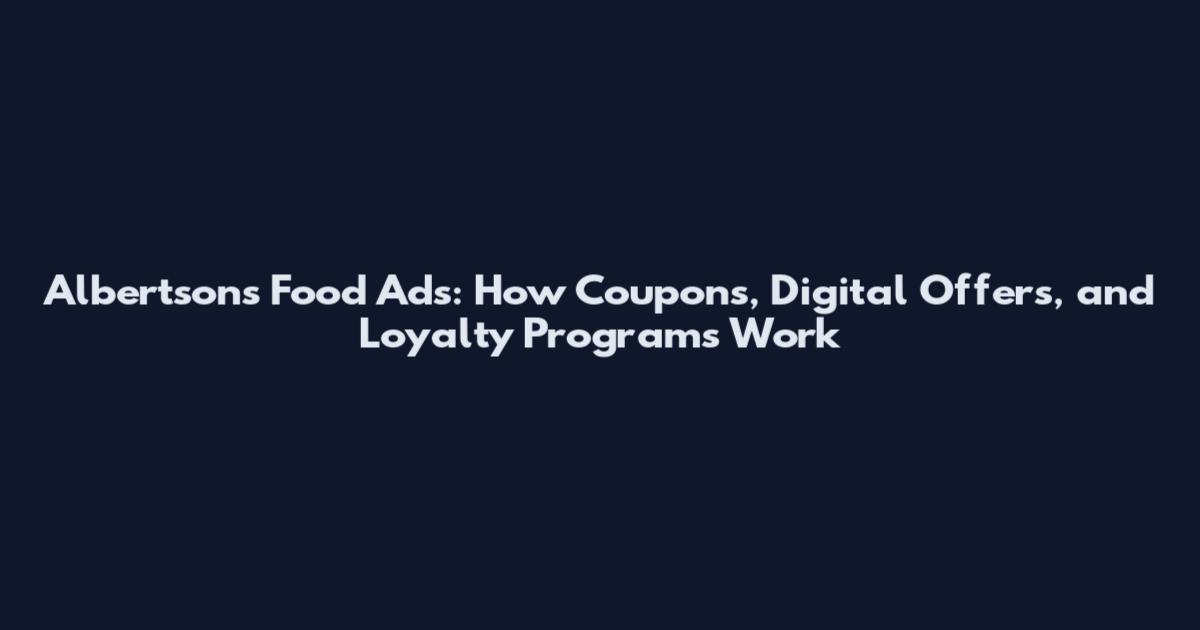 Albertsons Food Ads: How Coupons, Digital Offers, and Loyalty Programs Work