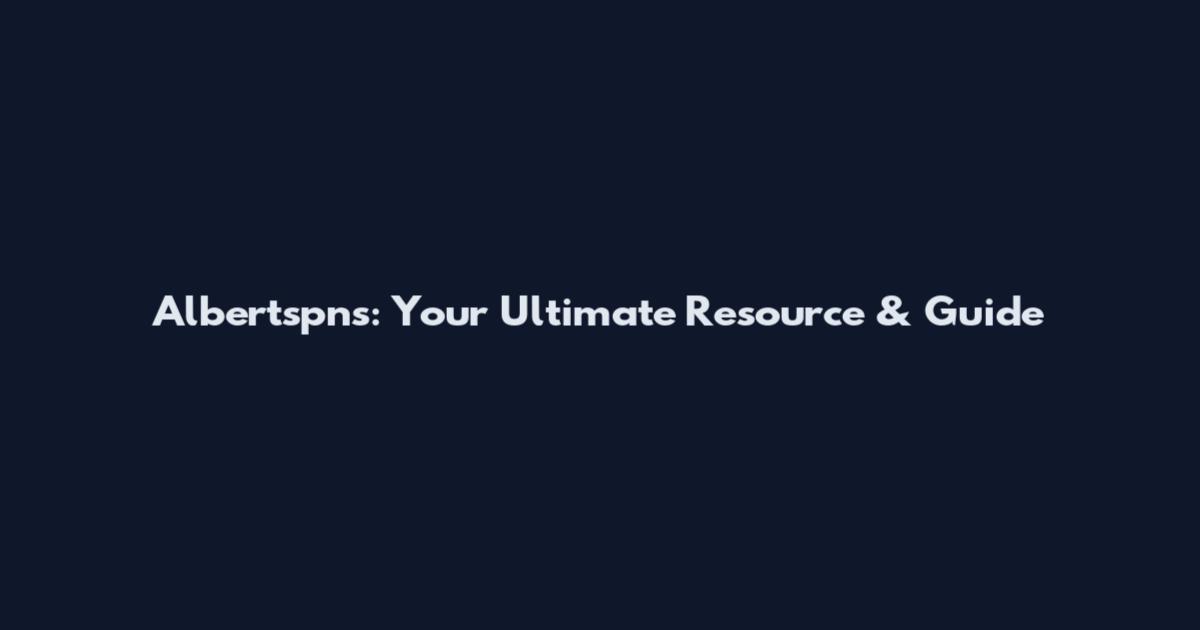 Albertspns: Your Ultimate Resource & Guide
