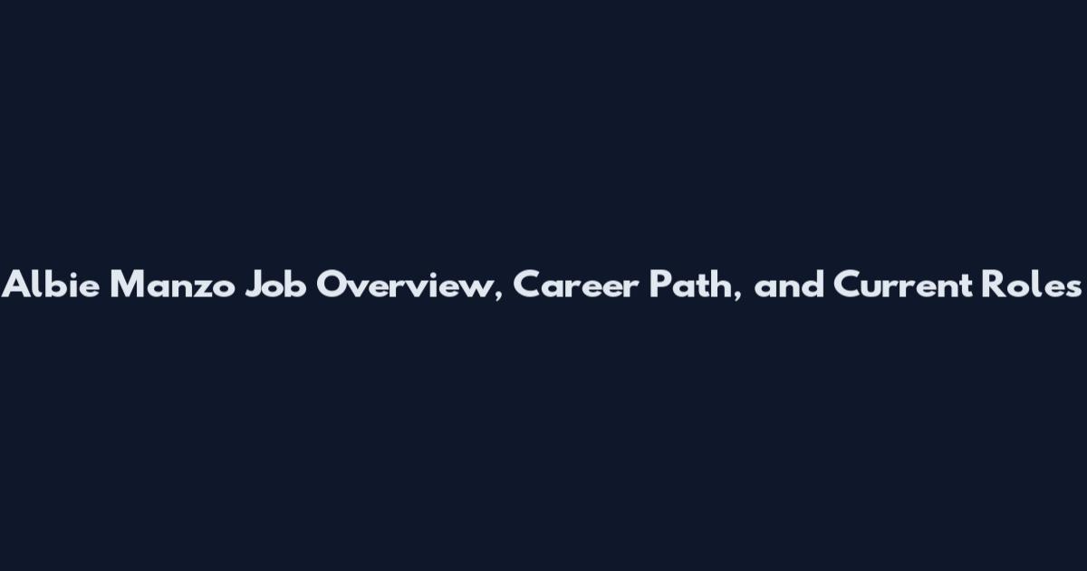 Albie Manzo Job Overview, Career Path, and Current Roles