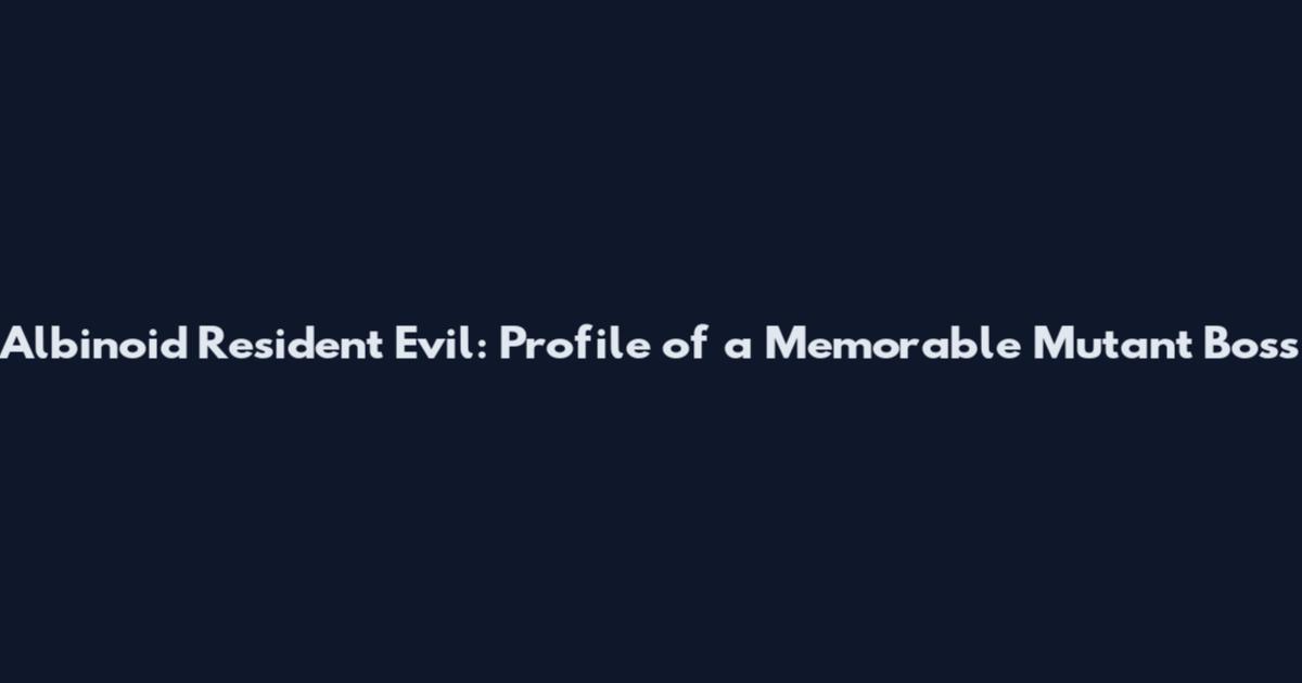 Albinoid Resident Evil: Profile of a Memorable Mutant Boss