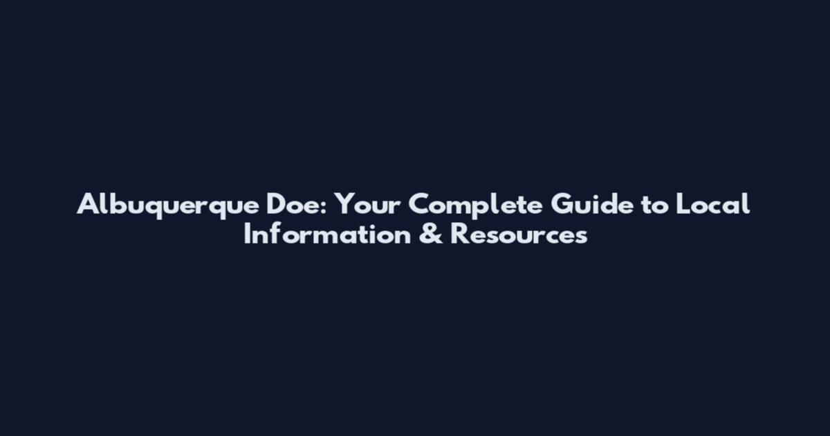 Albuquerque Doe: Your Complete Guide to Local Information & Resources