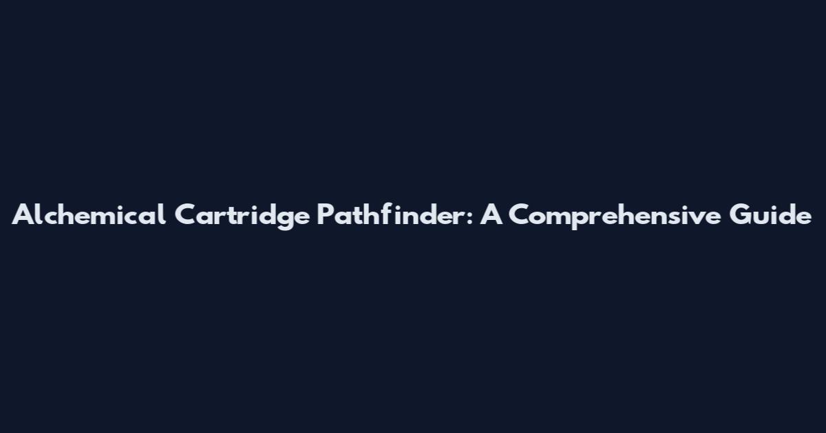 Alchemical Cartridge Pathfinder: A Comprehensive Guide