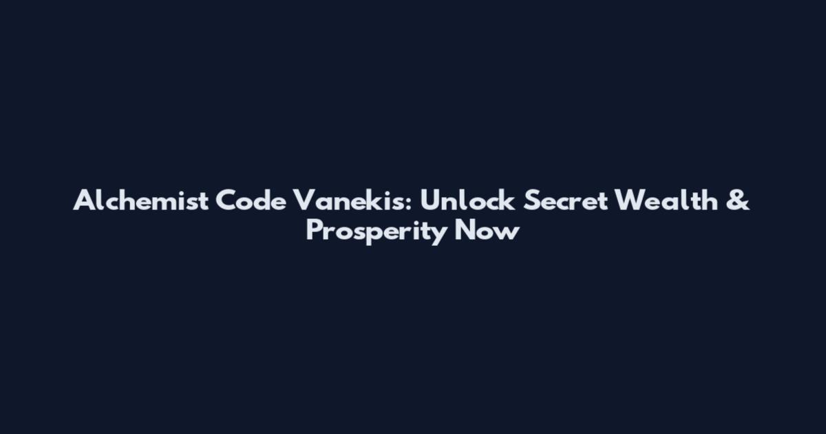 Alchemist Code Vanekis: Unlock Secret Wealth & Prosperity Now