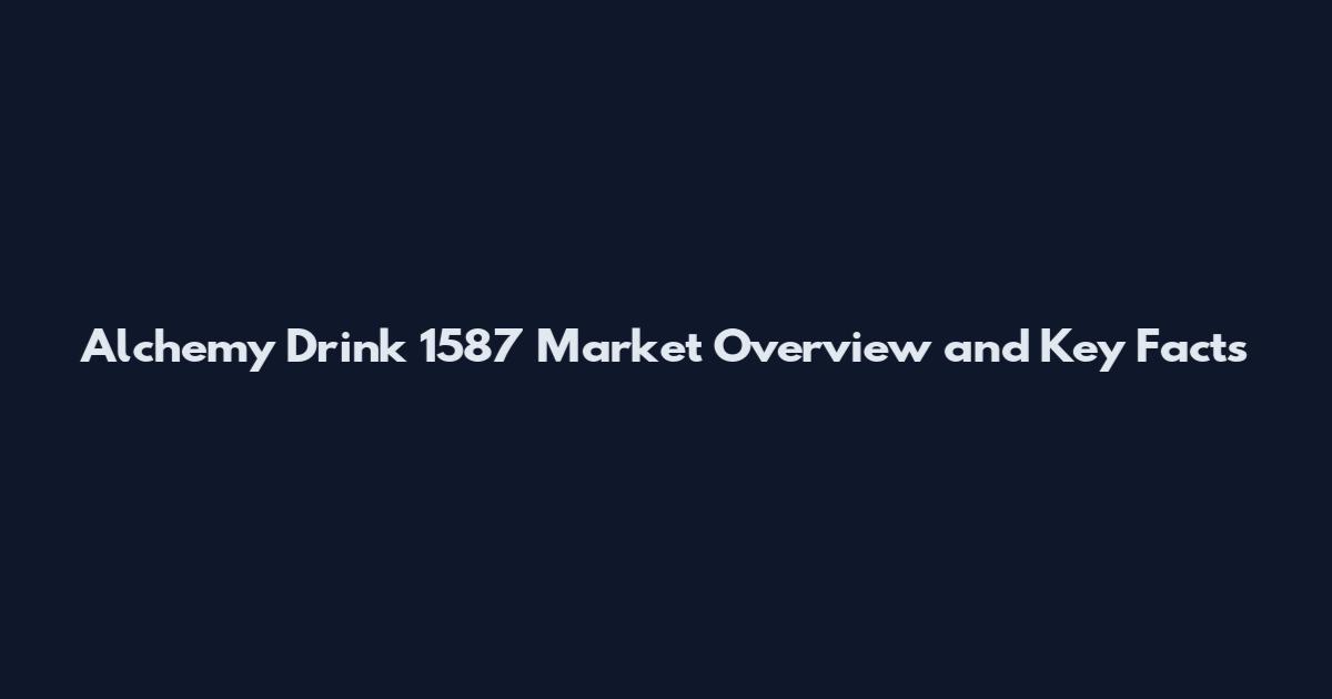 Alchemy Drink 1587 Market Overview and Key Facts