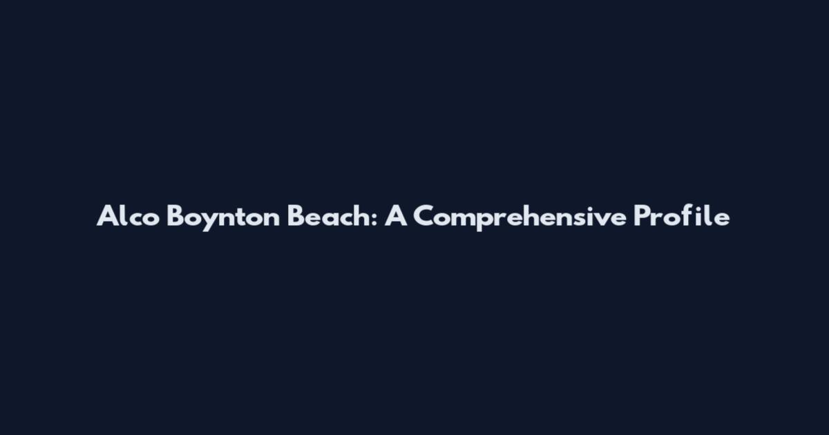 Alco Boynton Beach: A Comprehensive Profile