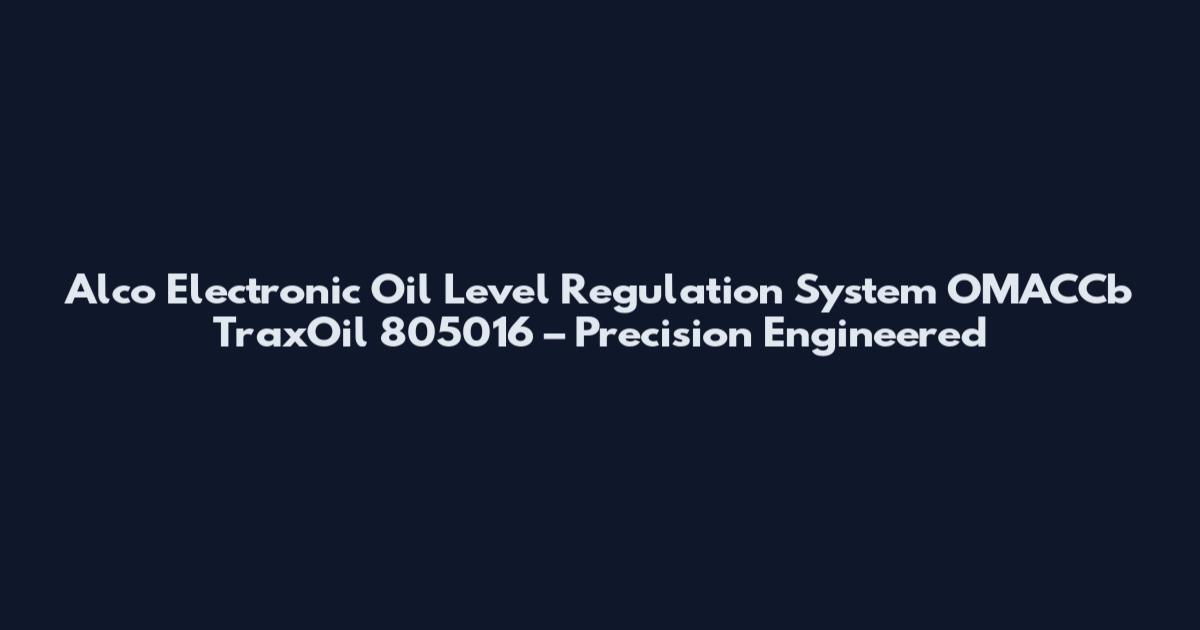 Alco Electronic Oil Level Regulation System OMACCb TraxOil 805016 – Precision Engineered