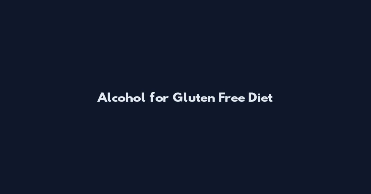 Alcohol for Gluten Free Diet