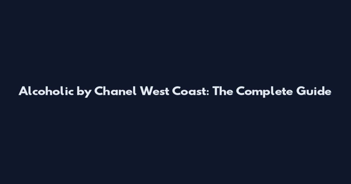 Alcoholic by Chanel West Coast: The Complete Guide