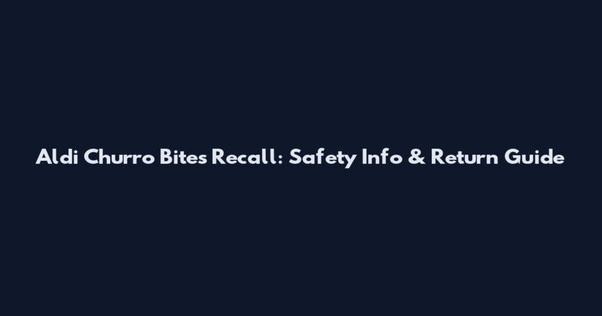 Aldi Churro Bites Recall: Safety Info & Return Guide