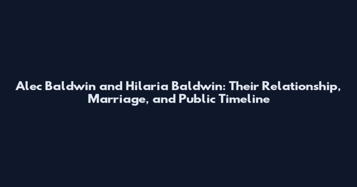 Alec Baldwin and Hilaria Baldwin: Their Relationship, Marriage, and Public Timeline