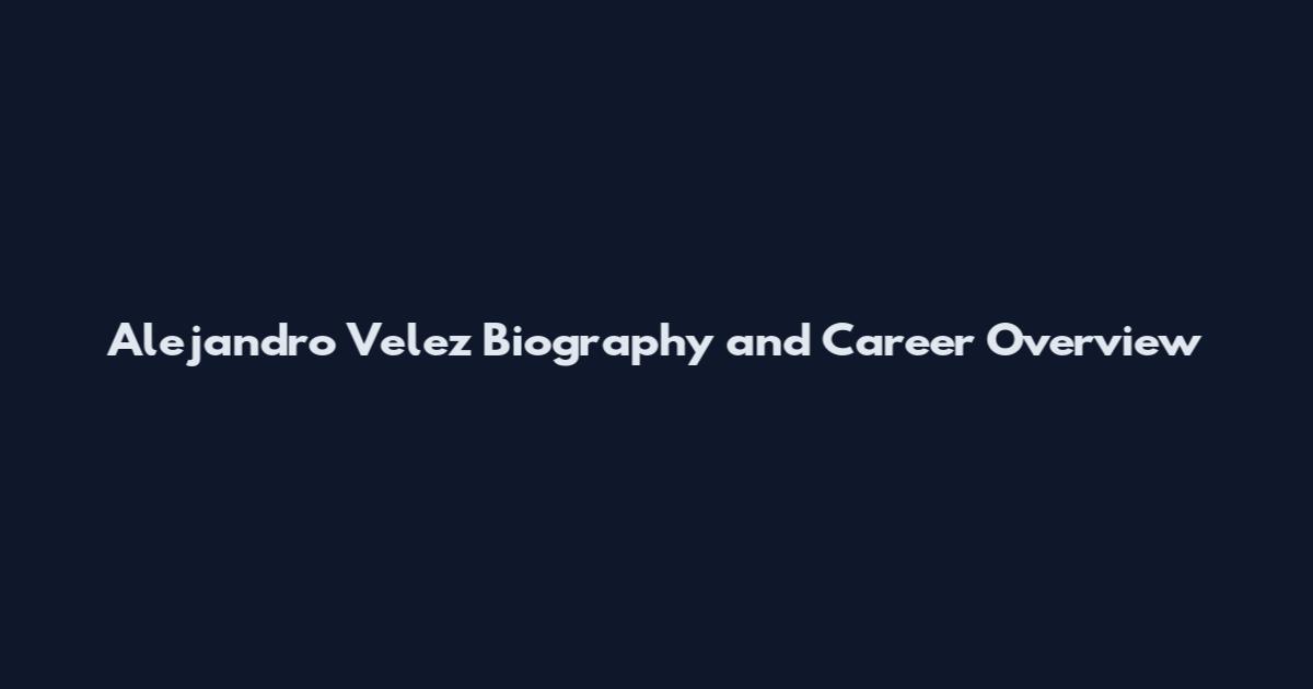 Alejandro Velez Biography and Career Overview