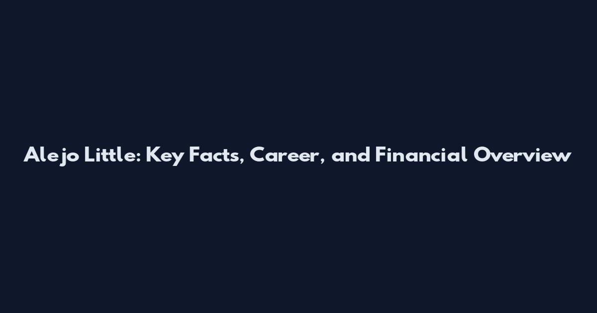 Alejo Little: Key Facts, Career, and Financial Overview
